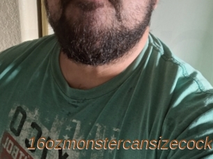 16ozmonstercansizecock