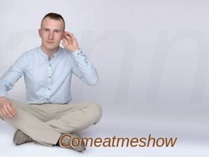 Comeatmeshow