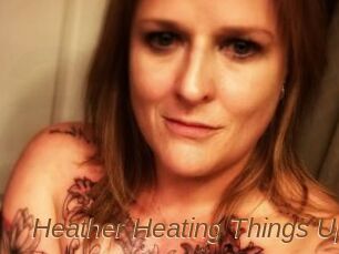 Heather_Heating_Things_Up