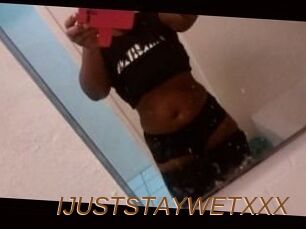 IJUSTSTAYWETXXX