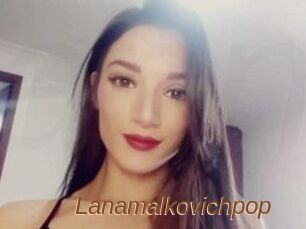 Lanamalkovichpop