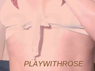PLAYWITHROSE