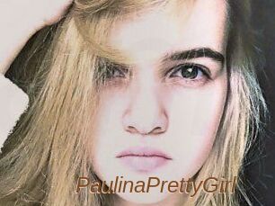 PaulinaPrettyGirl