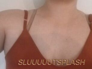 SLUUUUUTSPLASH