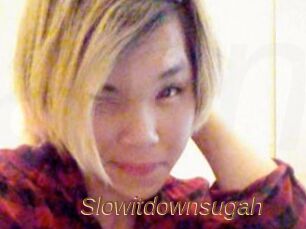 Slowitdownsugah
