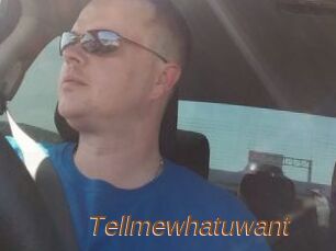Tellmewhatuwant