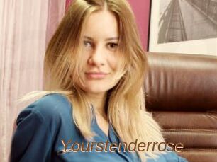 Yourstenderrose